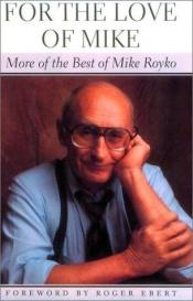 book cover of For the Love of Mike by Mike Royko