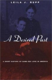 book cover of A Desired Past: A Short History of Same-Sex Love in America by Leila J. Rupp