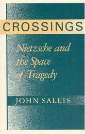book cover of Crossings: Nietzsche and the Space of Tragedy (Studies in Continental Thought) by John Sallis