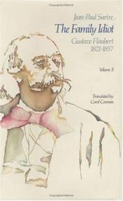 book cover of The Family Idiot: Gustave Flaubert, 1821-1857, Volume 3 by Jean-Paul Sartre