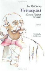 book cover of The Family Idiot: Gustave Flaubert, 1821-1857, Volume 5 (The Family Idiot) by جان بول سارتر