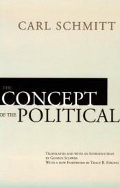 book cover of THE CONCEPT OF THE POLITICAL. Translated with an introduction by George Schwab by Carl Schmitt