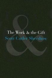 book cover of The Work and the Gift by Scott Cutler Shershow