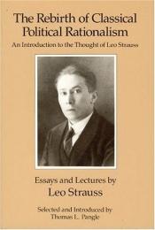 book cover of The rebirth of classical political rationalism by Leo Strauss