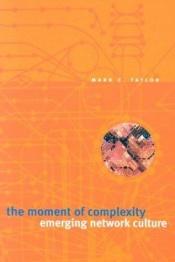 book cover of The Moment of Complexity by Mark C. Taylor