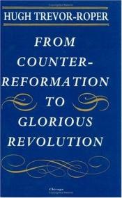 book cover of From counter-reformation to glorious revolution by Hugh R. Trevor-Roper
