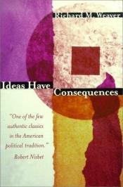 book cover of Ideas Have Consequences by Richard M. Weaver