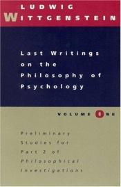 book cover of Last Writings on the Philosophy of Psychology: Preliminary Studies for Part II of the Philosophical Investigations v. 1 by Ludwig Wittgenstein