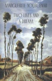 book cover of Two lives and a dream by Маргеріт Юрсенар