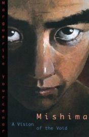 book cover of Mishima o La visione del vuoto by Marguerite Yourcenar