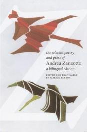 book cover of The Selected Poetry and Prose of Andrea Zanzotto: A Bilingual Edition (Italian and English Edition) by Andrea Zanzotto