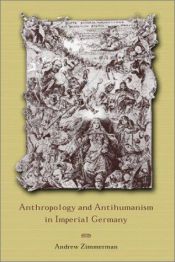 book cover of Anthropology and antihumanism in Imperial Germany by Andrew Zimmerman