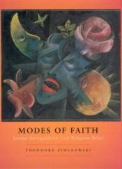 book cover of Modes of Faith: Secular Surrogates for Lost Religious Belief by Theodore Ziolkowski