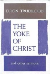 book cover of The Yoke of Christ by D. Elton Trueblood