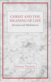 book cover of Christ & the Meaning of Life by Helmut Thielicke
