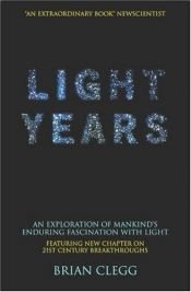 book cover of Light years : an exploration of mankind's enduring fascination with light by Brian Clegg