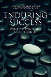 book cover of Enduring Success: What Top Companies Do Differently by Franz Bailom|Kurt Matzler
