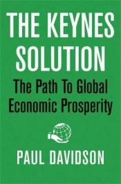 book cover of The Keynes solution : the path to global economic prosperity by Paul Davidson