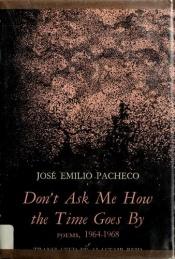book cover of Don't Ask Me How the Time Goes by: Poems, 1964-1968 by José Emilio Pacheco