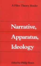 book cover of Narrative, Apparatus, Ideology: A Film Theory Reader by Philip Rosen
