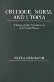 book cover of Critique, norm, and utopia by Seyla Benhabib