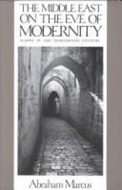 book cover of The Middle East on the eve of modernity : Aleppo in the eighteenth century by Abraham Marcus