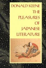 book cover of The Pleasures of Japanese Literature by Donald Keene