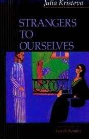book cover of Strangers to ourselves by Julia Kristeva