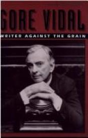 book cover of Gore Vidal Writer Against the Grain by Jay Parini