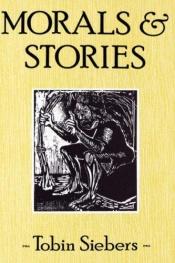 book cover of Morals and Stories by Tobin Siebers