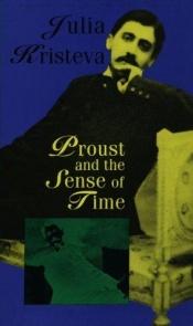 book cover of Proust and the sense of time by Julia Kristeva