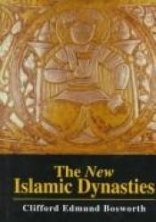 book cover of New Islamic Dynasties (New Edinburgh Islamic Surveys) by C. E. Bosworth