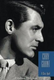 book cover of Cary Grant: A Class Apart by G. McGann