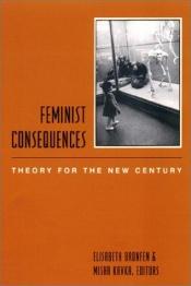 book cover of Feminist Consequences: Theory for the New Century (Gender & Culture) by Elisabeth Bronfen