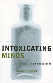 book cover of Intoxicating Minds: How Drugs Work (Maps of the Mind) by CIARAN REGAN