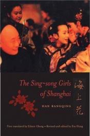 book cover of The Sing-song Girls of Shanghai by Han Bangqing