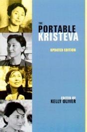 book cover of The Portable Kristeva (European Perspectives: A Series in Social Thought & Cultural Criticism) by Kelly Oliver