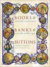 book cover of Books, banks, buttons: and other inventions from the Middle Ages by Chiara Frugoni