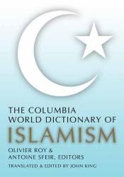 book cover of The Columbia World Dictionary of Islamism by Olivier Roy