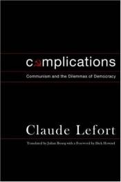 book cover of Complications: Communism and the Dilemmas of Democracy by Claude Lefort