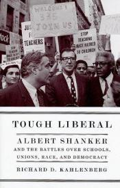 book cover of Tough Liberal: Albert Shanker and the Battles Over Schools, Unions, Race, and Democracy by Richard Kahlenberg