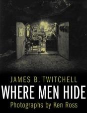 book cover of Where men hide by James B. Twitchell