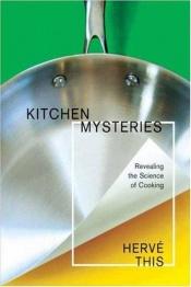 book cover of Kitchen mysteries : revealing the science of cooking = Les secrets de la casserole by Herve This-Benckhard