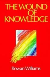 book cover of The wound of knowledge by Rowan Williams