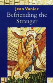 book cover of Befriending the Stranger by Jean Vanier