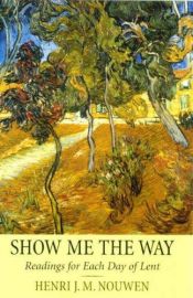 book cover of Show Me the Way: Daily Lenten Readings by ヘンリ・ナウエン