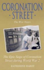 book cover of Coronation Street: The War Years: The Complete Enthralling Saga Of Coronation Street During World War II by Daran Little