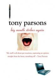 book cover of Big Mouth Strikes Again: A Further Collection of Two Fisted Journalism by Tony Parsons