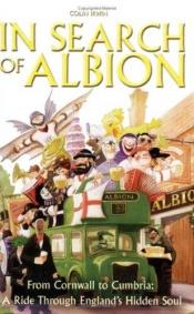 book cover of In Search of Albion: From Cornwall to Cumbria: A Ride Through England's Hidden Soul by Colin Irwin
