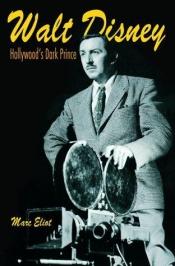 book cover of Walt Disney : Hollywood's dark prince by Marc Eliot